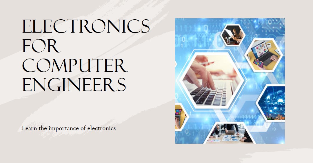 Why Computer Engineers Need to Study Electronics?